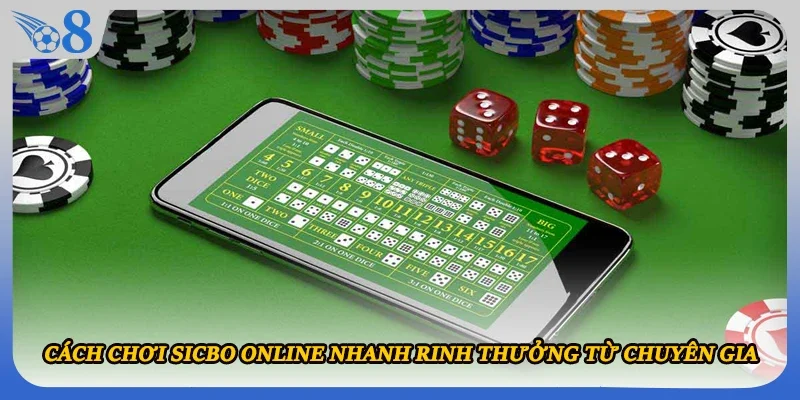 Cách chơi Sicbo online nhanh rinh thưởng từ chuyên gia