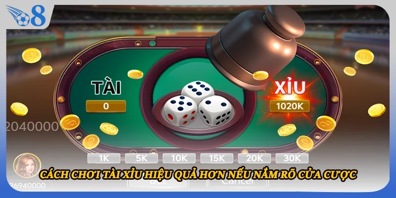 Cách chơi Tài xỉu hiệu quả hơn nếu nắm rõ cửa cược