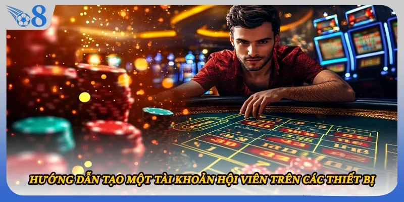 Hướng dẫn tạo một tài khoản hội viên trên các thiết bị